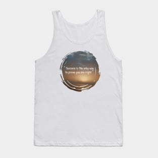 Success is the only way to prove you are right Tank Top